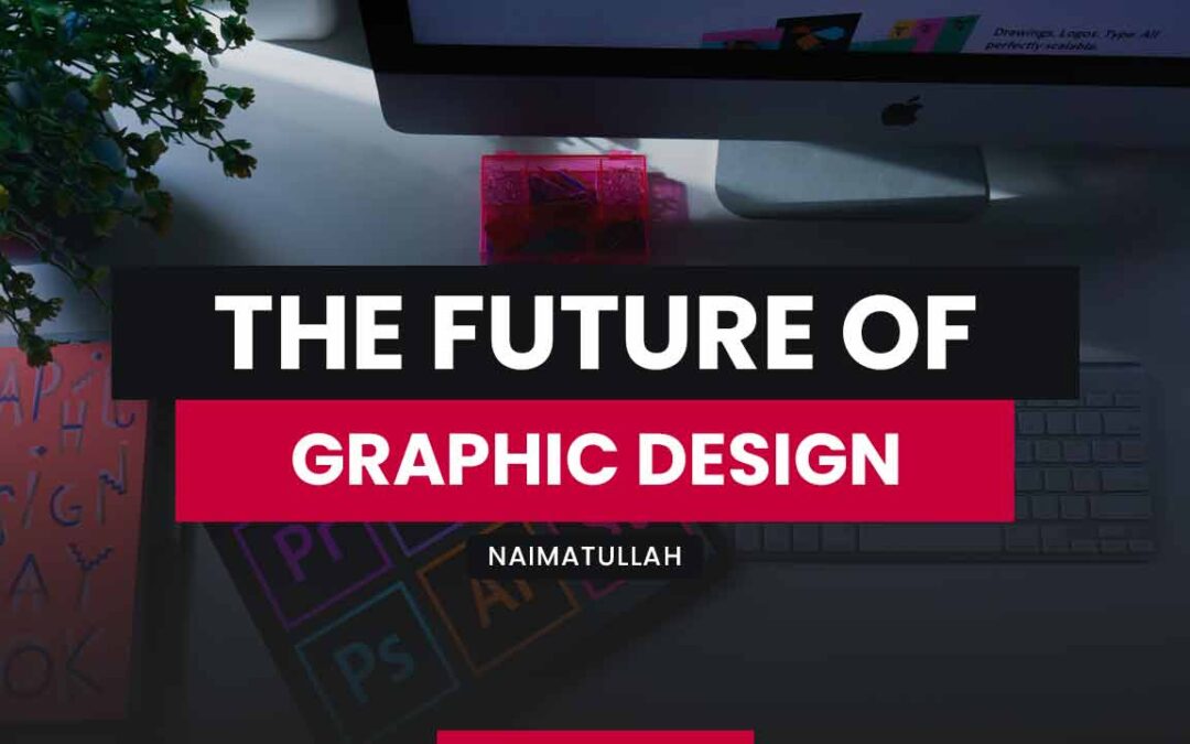 The Future of Graphic Design: Predictions and Possibilities